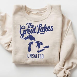 The Great Lakes Sweatshirt, Unsalted Shirt, Great Lakes Women, Lake Michigan Shirt Lake Life Shirt, Great Lakes Mens Clothing, Lakes Apparel