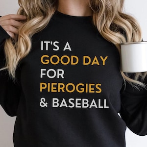 Pittsburgh Pierogies Race Shirt, Pittsburgh Polish Pierogi Shirt, Pierogi Races Gift, Sports Fan, It&#39;s a Good Day Baseball Game Sweatshirts
