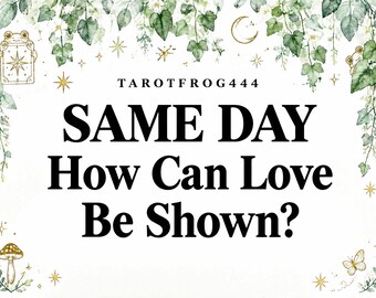 May include: A white graphic card featuring the text TAROTFROG444, SAME DAY, and How Can Love Be Shown? The design is framed by green ivy leaves, small gold stars, a crescent moon, a small brown mushroom, and a butterfly, with a frog holding a tarot card.