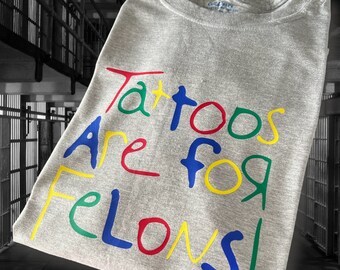 Tattoos Are For Felons