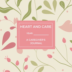 Heart and Care A Caregiver&#39;s Journal