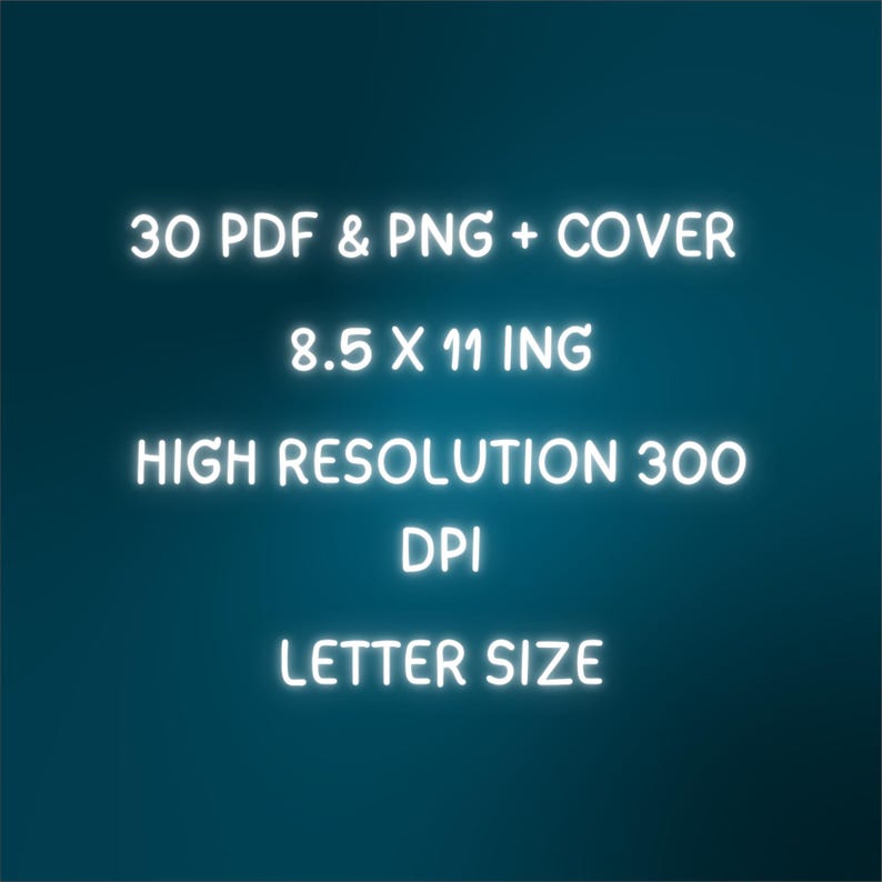 May include: A teal background with white text. The text reads: "30 PDF & PNG + COVER, 8.5 X 11 ING, HIGH RESOLUTION 300 DPI, LETTER SIZE." The image is a digital graphic, likely for a printable product.