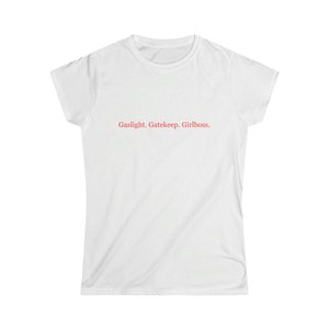 Gaslight, Gatekeep, Girlboss | Womans T-shirt