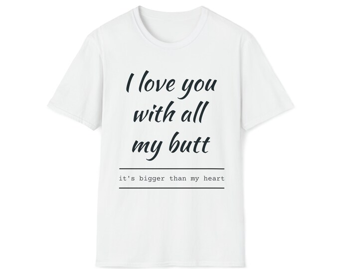 I  Love You With All My Butt - Valentines Funny Gift Love Romance T-Shirt  Women's t-shirt,  Cute T-shirt, Funny T-Shirt, Shirt With Sayings