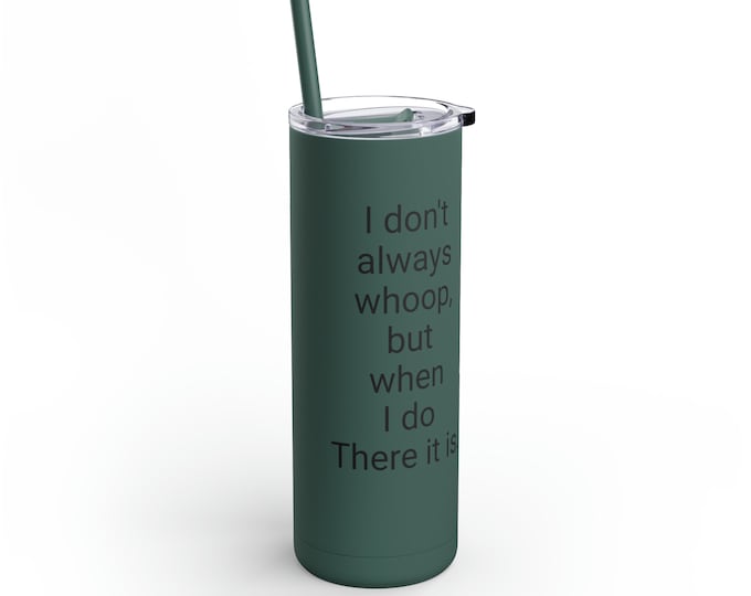 I Don't Always Whoop But When I Do There It Is Sublimated Tumbler | Funny Everyday Tumbler, Funny Design SVG, Mom tumbler