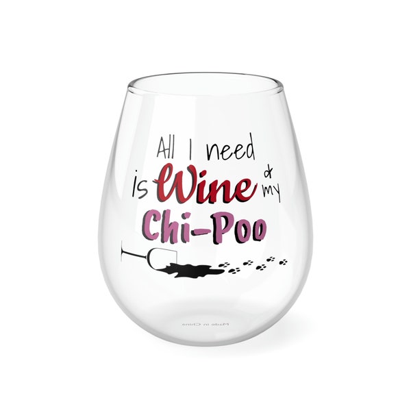 All I Need is Wine & my Chi-Poo - Stemless Wine Glass, 11.75oz