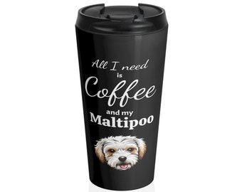 All I Need is Coffee and my Maltipoo Stainless Steel Travel Mug