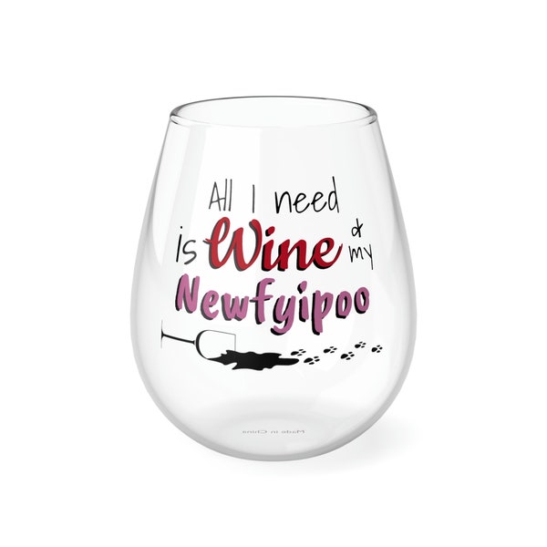 All I Need is Wine & my Newfypoo - Stemless Wine Glass, 11.75oz