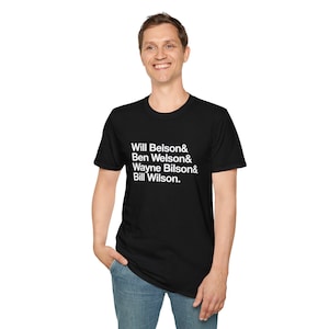 May include: A black t-shirt with white text that reads "Will Belson & Ben Welson & Wayne Bilson & Bill Wilson."