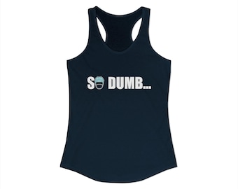 Camiseta sin mangas estilo racerback para mujer de Shoresy: Camiseta con estampado divertido "So Dumb", regalo ideal para fans de series de televisión.