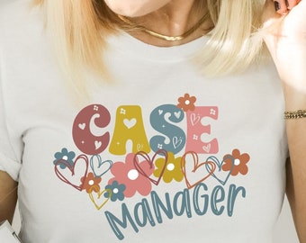 Case Manager Tshirt, Floral Case Manager Shirt, Nursing Case Manager Tshirt, Social Worker Case Manager Shirt, Gift for Manager, Social Work