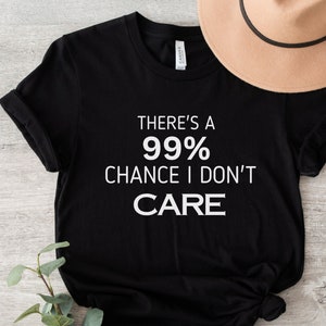 Er is een kans van 99% dat het me niets kan schelen shirt, mama life shirt, mama t-shirt, schattig mama&#39;s shirt, moederdag tshirt, mama&#39;s shirt, cadeau voor vrouw