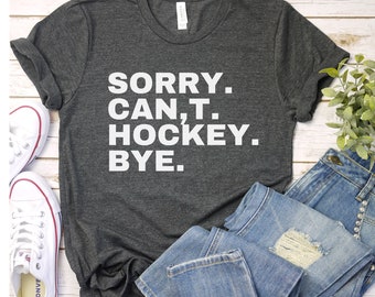 Sorry can't hockey bye shirt busy funny ice hockey gift hockey shirt hockey player gift hockey shirt, hockey life shirt