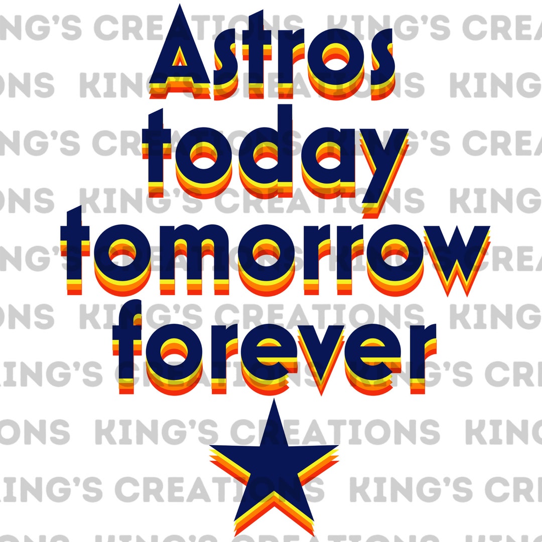 Astros Today Tomorrow Forever DTF Sublimation PNG File - Etsy