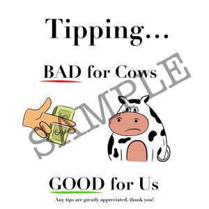 May include: A cartoon illustration of a cow with a sad expression, holding a stack of money. The text "Tipping... BAD for Cows GOOD for Us (Any tips are greatly appreciated, thank you!)" is below the image.
