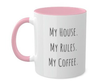 My House. My Rules. My Coffee. Mug, Colorful Mugs, 11oz