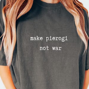Make Pierogi Not War T-Shirt Pierogi Shirt Pierogi Tshirt Pierogi Lover TShirt Polish Pride Shirt