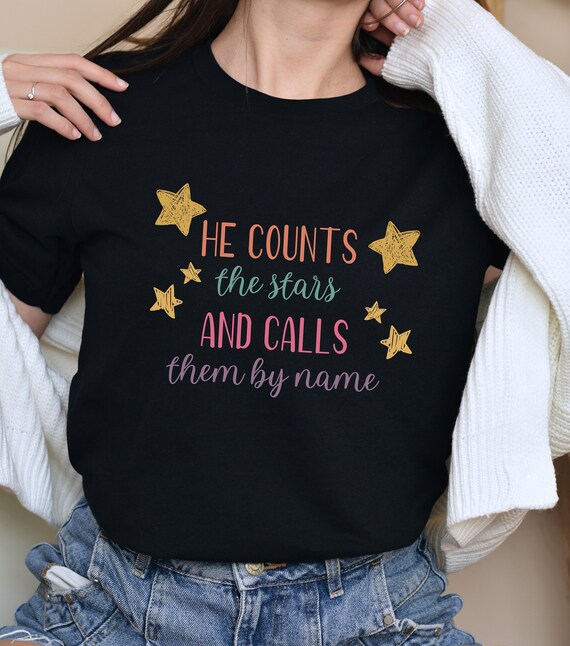 He Counts The Stars and Calls Them by Name Bible Verse Faith T-Shirt He Counts The Stars and Calls Them by Name Bible Verse Faith T-Shirt