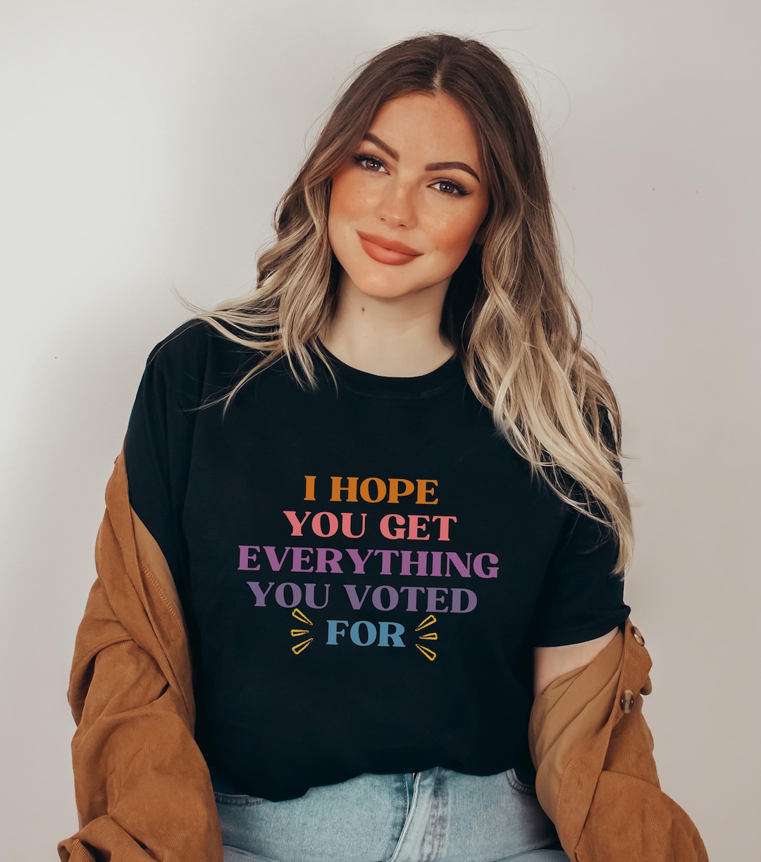 I Hope You Get Everything You Voted for Tshirt I Voted for Her Tee Didn ...