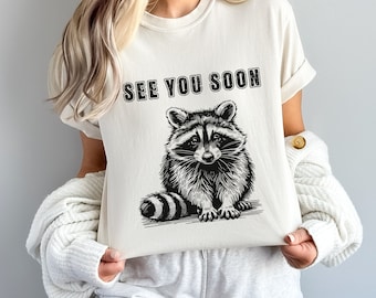 See You Soon Racoon Shirt  Racoon Shirt Possum Shirt Funny Meme Shirt  Weirdcore Clothing Sarcastic T Shirt