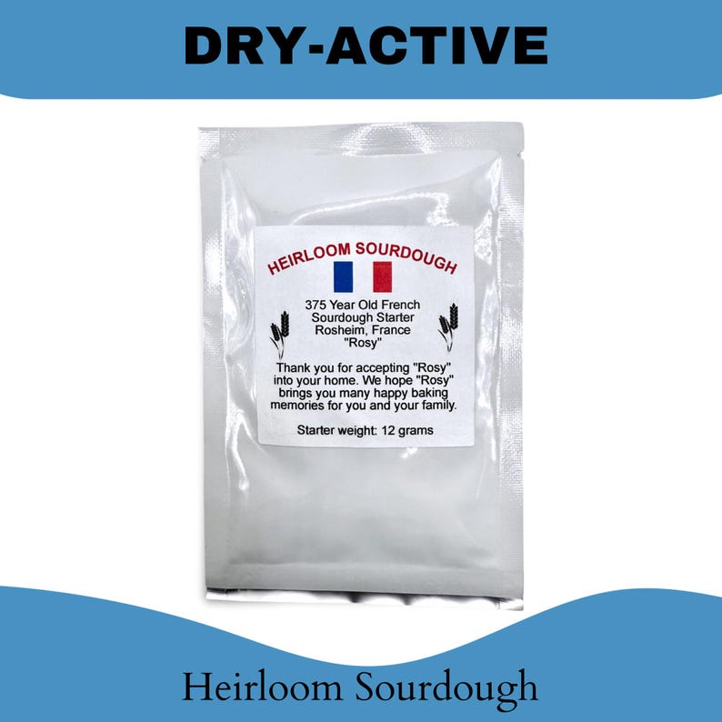 May include: A packet of dry-active heirloom sourdough starter. The label reads "375 Year Old French Sourdough Starter Rosheim, France 'Rosy'". The starter weighs 12 grams. The text "Heirloom Sourdough" is at the top and bottom of the image.
