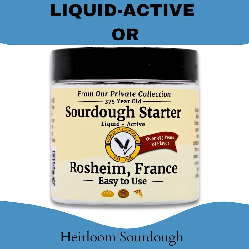 May include: A jar of liquid sourdough starter with a black lid. The label reads "Sourdough Starter" and "Rosheim, France." The text "Liquid-Active" and "Easy to Use" are also visible. The words "Heirloom Sourdough" are at the bottom.