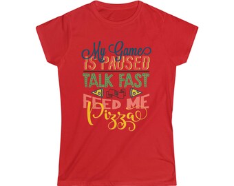 My Game is paused Talk Fast Women's Softstyle Tee