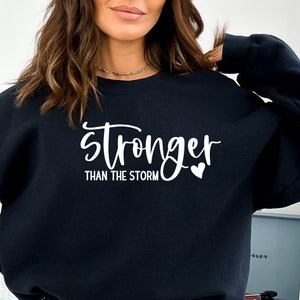Stronger Than The Storm Sweatshirt, Empowering Women Sweat, Strong Sweater, Positive Quotes Crewneck, Strong Brave Motivational Sweatshirts