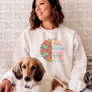 They Whispered To Her You Can&#39;t Withstand The Storm Sweatshirt, Inspirational Sweatshirt, Flower Sweatshirt, Floral Sweatshirt, Gift Ideas