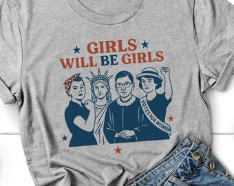 Girls Will be Girls 4th of July Shirt, Patriotic Feminist 4th of July Tee,Strong American Women Tee,Feminist Gift Tee,Independence Day Gift