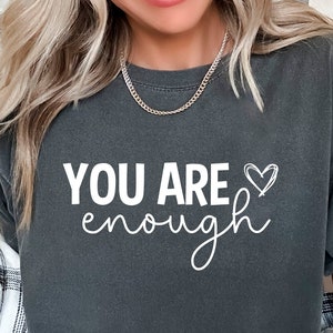 Comfort Color You Are Enough Shirt, Mental Health Shirt, Self Love Shirt, Positive Saying Shirt, Positive Quote Tee, Mental Health Matter