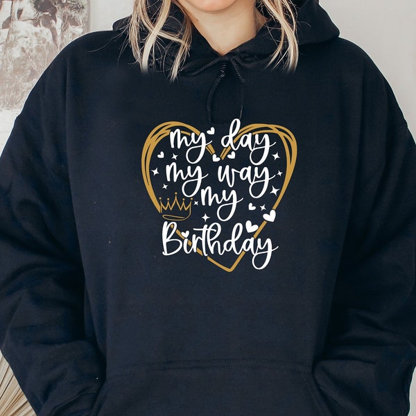 My Day My Way My Birthday Hoodie, Birthday Girl Hoodie, Birthday Hoodie, Birthday Party Hoodie, Birthday Gift Ideas, Birthday Party Outfit