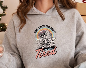 I'm Trying But I'm Tired Hoodie, Mental Health Hoodie, Funny Skeleton Gifts, Anxiety Hoodie For Girl, Anxious Hoodie, Skeleton Trying Hoodie