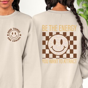Be The Energy You Want To Attract Sweatshirt, Inspirational Sweatshirt, Attraction Law Sweatshirt, Retro Sweatshirt, Preppy Sweatshirt, Gift