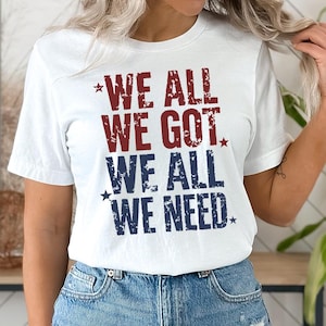 We All We Got We All We Need Shirt, Inspirational Team Quote Tee, Sports Motivation T-shirt, Basketball Spirit Tees, Team Unity Tshirt