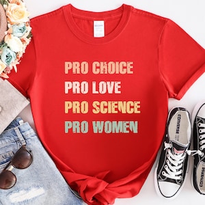 Pro Choice Pro Love Women&#39;s Right Shirt,LGBTQ Pride Shirt,Activist Shirti,Social Justice Shirt,Feminist Gift Shirt,Pro Women Shirt,Women Tee