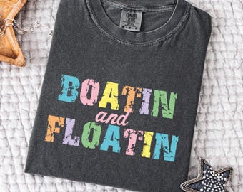 Comfort Boatin and Floatin Summer Shirt,Summer Lake Shirt,Lake Life T-Shirt, Floating River Shirt, Vacation Shirt, Lake Vibes Shirt,