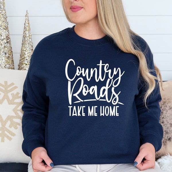 Country Roads Take Me Home Sweatshirt, Country Girl Sweatshirt, Country Roads Sweatshirt, Take Me Home Sweatshirt, Country Music Quote Sweat