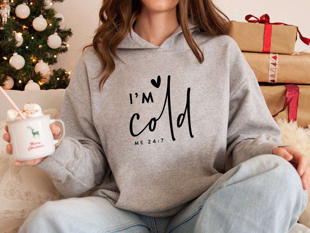 Yes Im Cold Hoodie, I'm Cold Hoodie, Always Cold Hoodie for Women ...