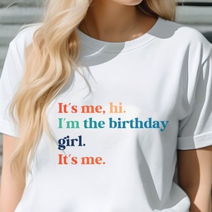 It&#39;s me hi i&#39;m the birthday girl its me shirt, funny women&#39;s shirt, funny birthday t-shirt, gift for women, it&#39;s me hi shirt