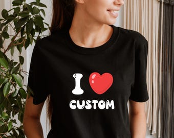 Camiseta personalizada I Love, camiseta personalizada I Love, camiseta personalizada unisex I Heart Camiseta personalizada, camiseta I Love, tu texto personalizado, texto personalizado