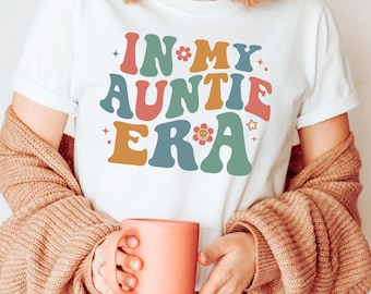 In My Auntie Era Shirt, Aunt Gift, Mothers Day Shirt, Gift for Her, Fantastic Sister Shirt, In My Auntie Era Tee, Aunt T-Shirt,  Aunt Shirt