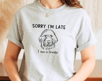 Sorry I'm Late I Saw A Groodle Shirt, Dog Mama T-Shirt, Funny T-Shirt, Groodle Mum T-Shirt, I Love Dogs T-Shirt, Funny T-Shirt