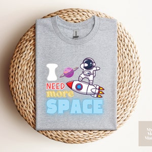 I need more space t-shirt, space t-shirt, funny t-shirt, motivational shirt, gift for him, I need more space tee, gift for her