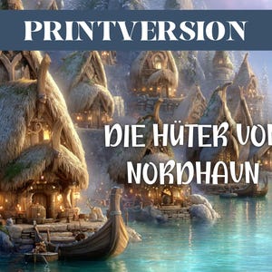 Könnte beinhalten: Eine digitale Illustration eines Küstendorfes mit Holzhäusern mit Strohdächern und einem Holzboot im türkisfarbenen Wasser. Der Text PRINTVERSION steht oben und der Text DIE HÜTER VON NORDHAVN ist in der Mitte zentriert.
