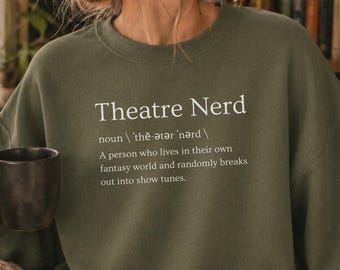 Funny Theatre Nerd Definition Sweatshirt Drama Club Gifts Drama Student Shirt Thespian Shirt Theater Kid Gift Performer Shirt Broadway Lover