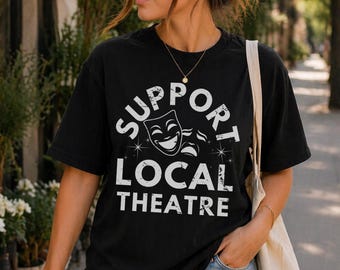Support Local Theatre Crew Shirt Theatre Nerd T Shirt Musical Theater Mom T Shirt Theatre Crew Shirt Musical Theatre Tee T Shirts for Actors