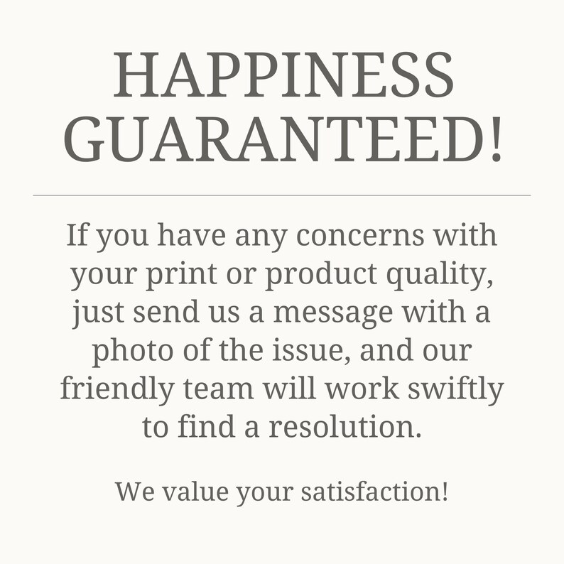 May include: A cream-colored graphic with the text "HAPPINESS GUARANTEED!" in a dark gray font. Below, it states that if there are any concerns with the print or product quality, to send a message with a photo for a resolution.