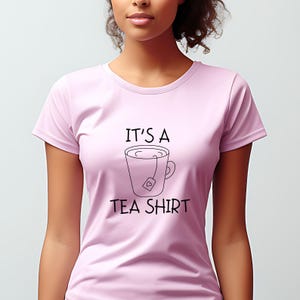 It&#39;s a Tea Shirt, Tea Lover Shirt, Tea Addict shirt, Funny Tea Shirt, Hipster Shirt, Sarcastic Shirt, Funny Shirt, Tea Lover Gift