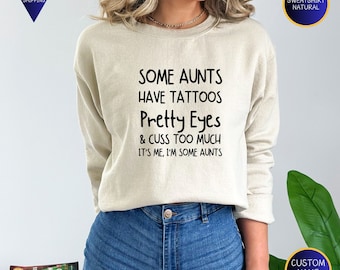 Some Aunts have Tattoos, Pretty Eyes and Cuss Too Much, Cool Aunt, Auntie Shirt, Gift for Aunt, Funny Aunt Tee, Aunt T-Shirt